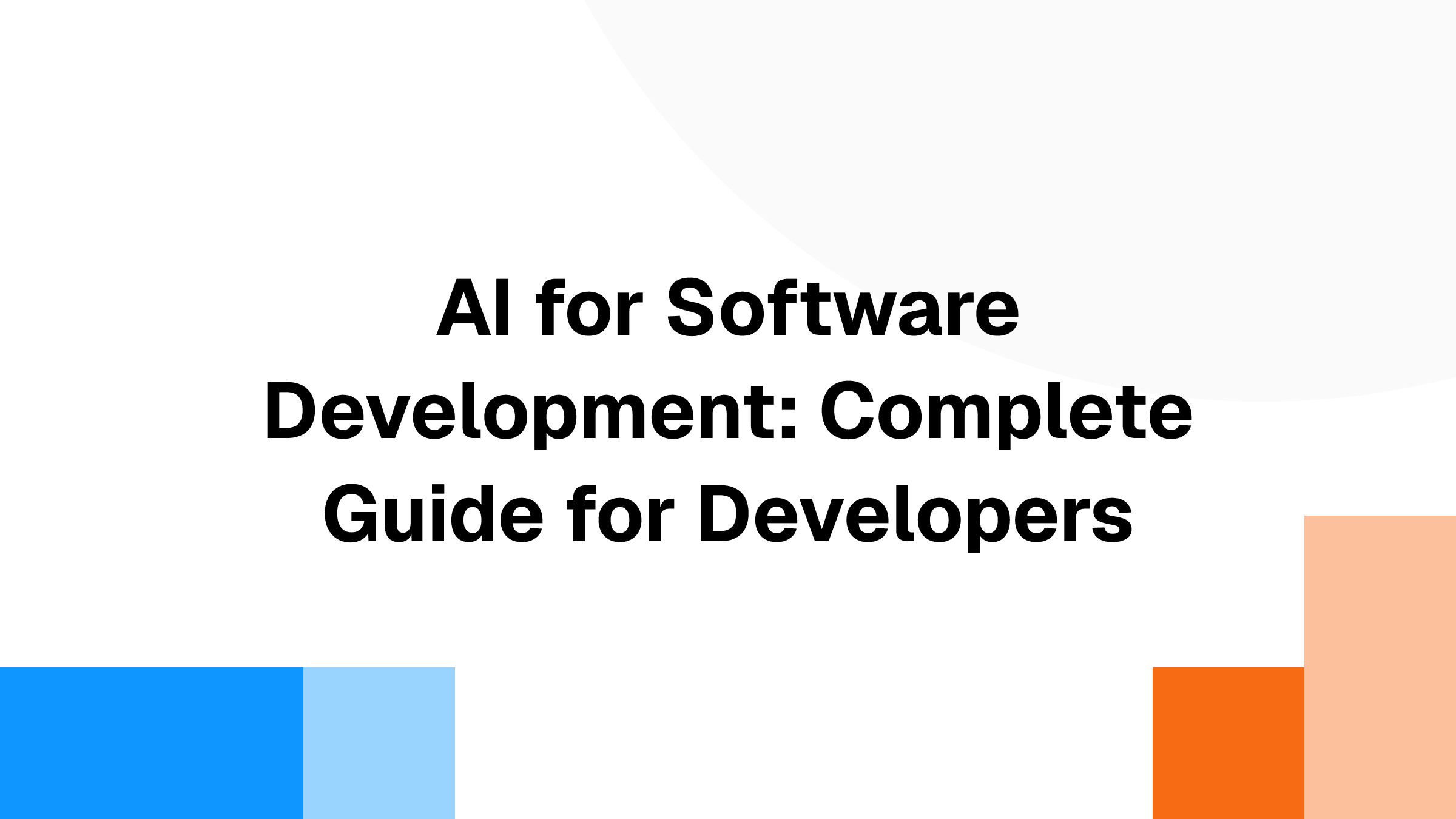 AI for Software Development: Complete Guide for Developers