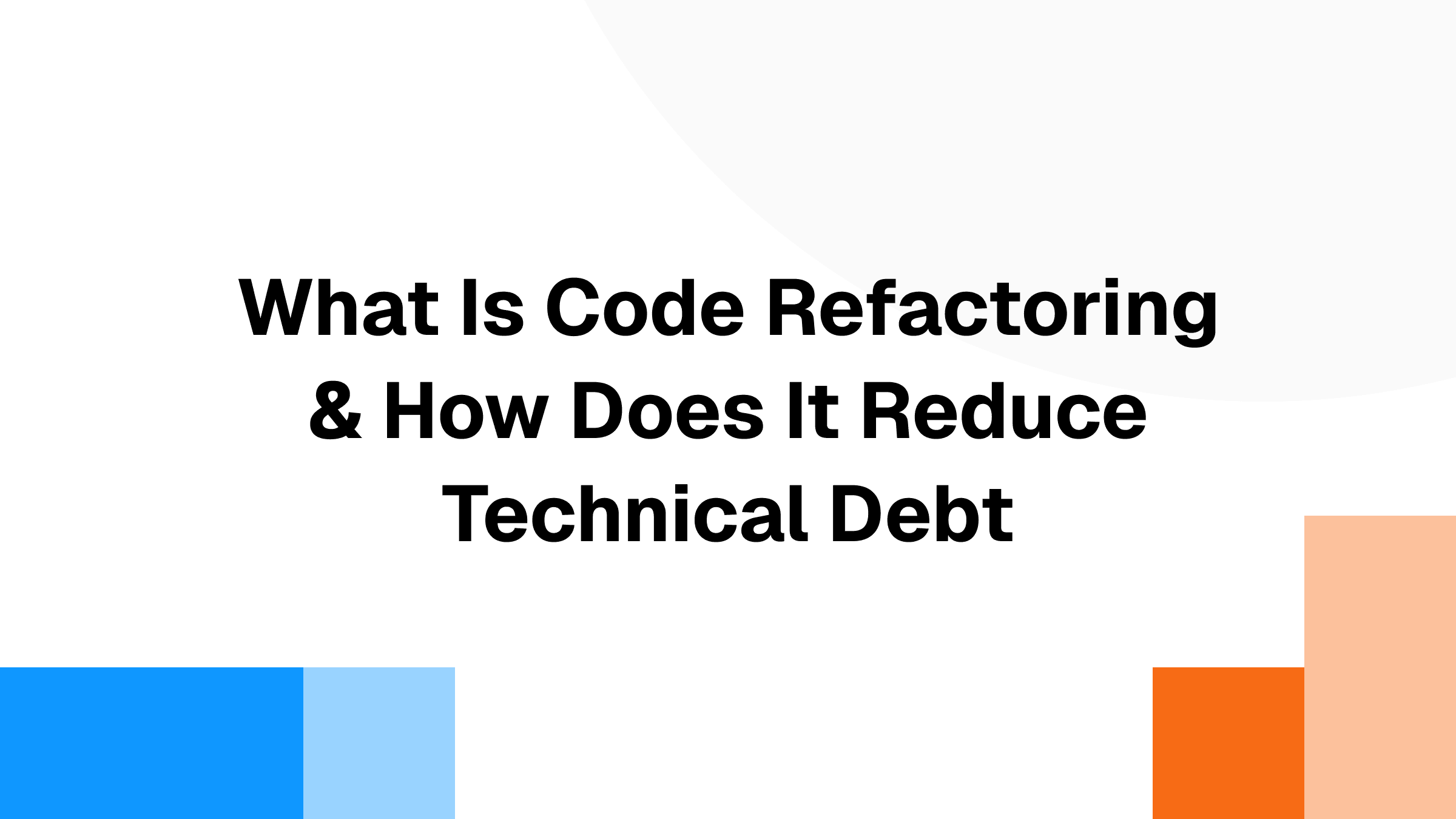 Code Refactoring: When to Refactor and How to Avoid Mistakes